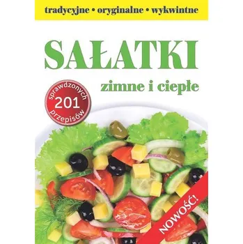 Sałatki - tradycyjne, wykwintne, oryginalne - Joanna Chruszcz, Marta Kosmala