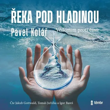 Řeka pod hladinou: Vědomím proti času - Pavel Kolář (čte Jakub Gottwald a další) CDmp3