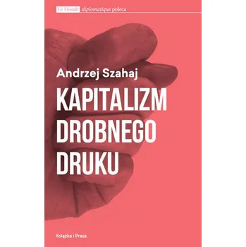 Kapitalizm drobnego druku - Szahaj Andrzej