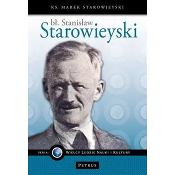 Literární biografie BŁ STANISŁAW STAROWIEYSKI - Marek Starowieyski