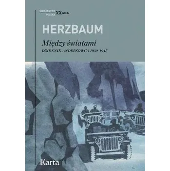 Literární biografie MIĘDZY ŚWIATAMI DZIENNIK ANDERSOWCA 1939-45 - EDWARD HERZBAUM