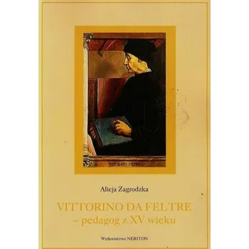Literární biografie Vittorino da Feltre pedagog z XV wieku - Zagrodzka Alicja