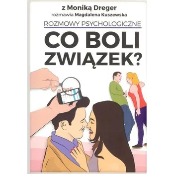 Co boli związek? Rozmowy psychologiczne - Monika Dreger, Magdalena Kuszewska