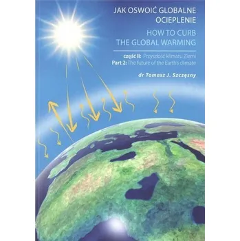 Příroda Jak oswoić globalne ocieplenie cz.2 - Tomasz Szczęsny