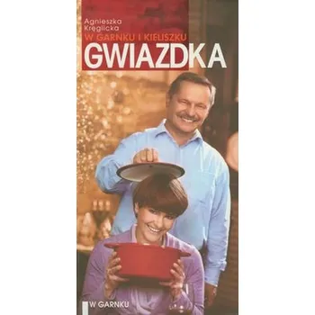 Gwiazdka w garnku i kieliszku - Kręglicka Agnieszka, Chrzczonowicz Sławomir