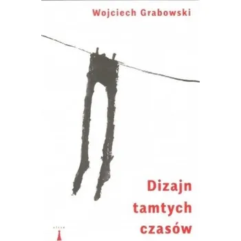 Dizajn tamtych czasów - Wojciech Grabowski