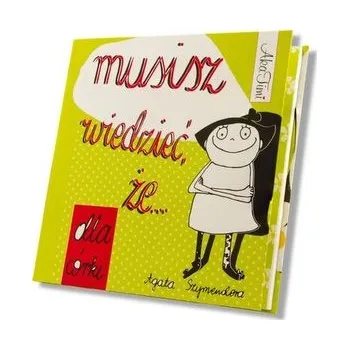 Musisz wiedzieć, że... dla córki - Szymendera Agata