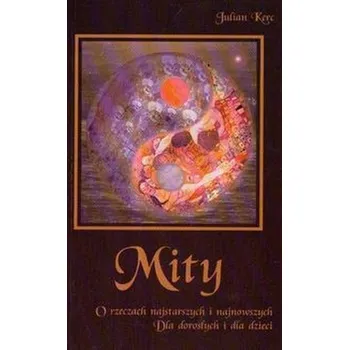 Mity o rzeczach najstarszych i najnowszych - Kerc Julian