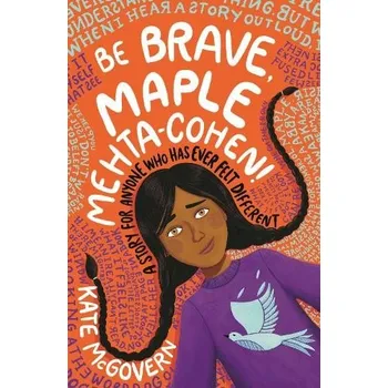 Učebnice Be Brave, Maple Mehta-Cohen!: A Story for Anyone Who Has Ever Felt Different - McGovern, Kate