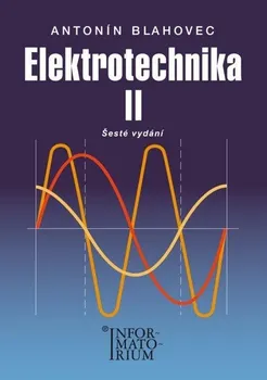 Elektrotechnika II: 6. vydání pro SOŠ a SOU - Antonín Blahovec (2016, brožovaná)
