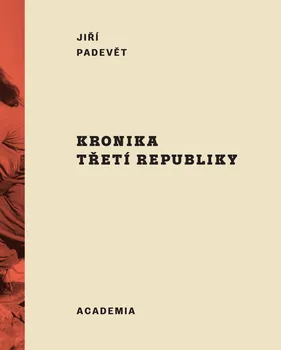 Kronika třetí republiky - Jiří Padevět (2023, pevná)