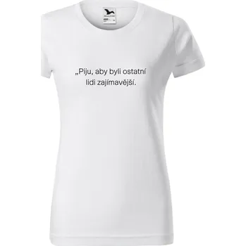 Dámské tričko - Piju, aby ostatní lidé byli zajímavější Barva: Černá, Velikost: 3XL