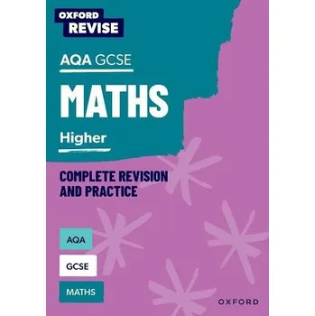 Oxford Revise: AQA GCSE Mathematics: Higher Complete Revision and Practice - Bartholomew-Millar, Naomi a Hunt, Paul a Trumper, Victoria