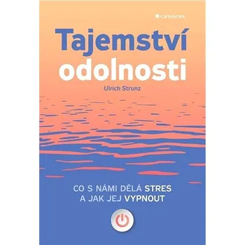 Tajemství odolnosti: Co s námi dělá stres a jak jej vypnout Kniha