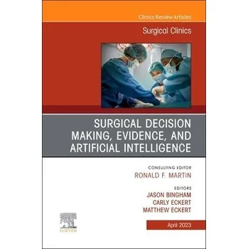 Cizojazyčná kniha Surgical Decision Making, Evidence, and Artificial Intelligence, An Issue of Surgical Clinics