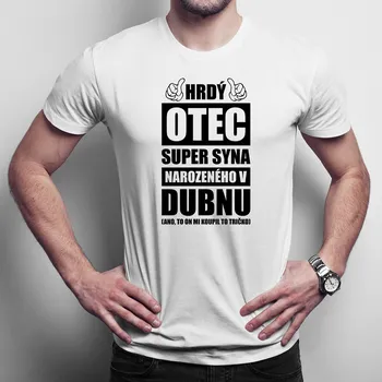 Žertovný předmět Hrdý otec super syna narozeného v dubnu - pánské tričko s potiskem