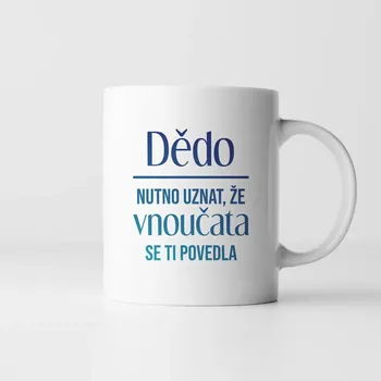 Žertovný předmět Dědo, nutno uznat, že vnoučata se ti povedla - hrnek s potiskem