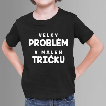 Žertovný předmět Velký problém v malém tričku - dětské tričko s potiskem