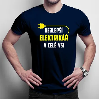 Žertovný předmět Nejlepší elektrikář v celé vsi - pánské tričko s potiskem