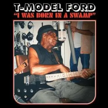 Zahraniční hudba CD T-Model Ford: I Was Born In A Swamp 2023