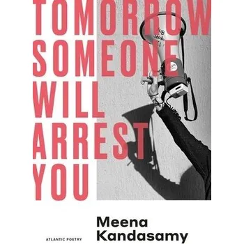 Tomorrow Someone Will Arrest You - Kandasamy, Meena