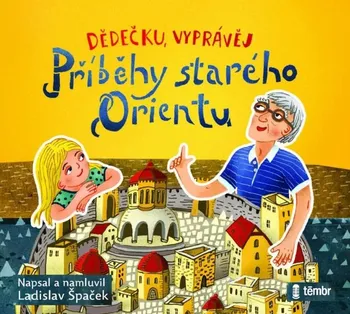 Dědečku, vyprávěj: Příběhy starého Orientu - Ladislav Špaček (čte Ladislav Špaček) CDmp3