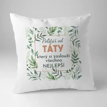 Žertovný předmět Polštář od táty, který si zaslouží všechno nejlepší - polštář s potiskem