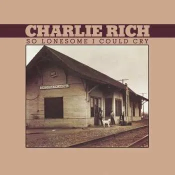 Zahraniční hudba CD Charlie Rich: So Lonesome I Could Cry 2015