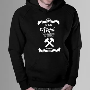 Žertovný předmět Někteří šli krok dále a stali se horníky - pánská mikina s potiskem