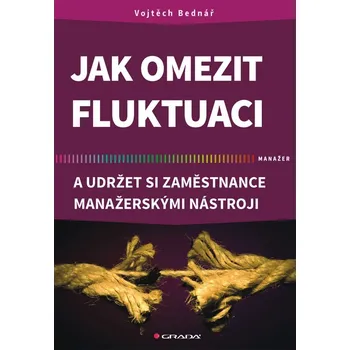 Jak omezit fluktuaci a udržet si zaměstnance manažerskými nástroji
