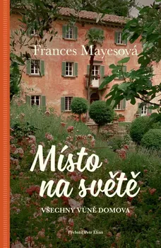 Literární cestopis Místo na světě: Všechny vůně domova - Frances Mayes (2023, pevná)