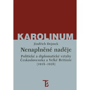 Kniha Nenaplněné naděje: politické a diplomatické vztahy Československa a Velké Británie od zrodu První republiky po konferenci v Mnichově (1918–1938)