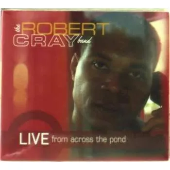 Zahraniční hudba 2CD The Robert Cray Band: Live From Across The Pond DIGI 2006 Digipack
