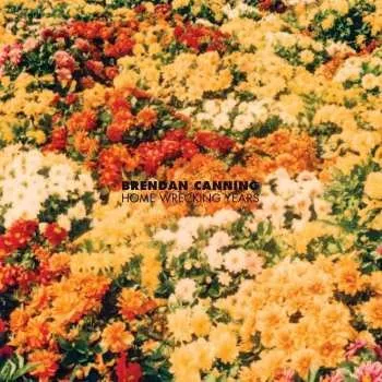 Zahraniční hudba LP Brendan Canning: Home Wrecking Years 2018