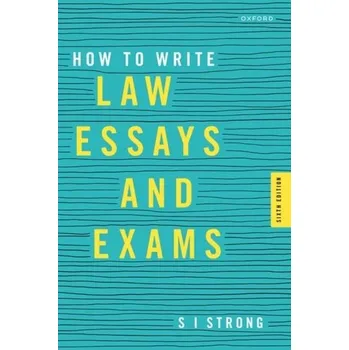 How to Write Law Essays & Exams - Strong, S I (Associate Professor of Law, Associate Professor of Law, University of Sydney)