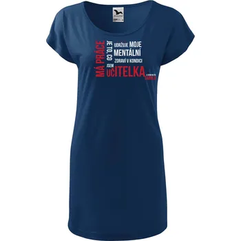 Dámské šaty DOBRÝ TRIKO Dámské tričko/šaty s potiskem Má práce UČITELKA Velikost: XS, Barva: Půlnoční modrá