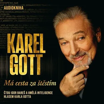 Má cesta za štěstím - Karel Gott (čte Igor Bareš a umělá inteligence hlasem Karla Gotta) 4CDmp3, mp3 ke stažení