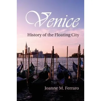 Populárně naučná literatura pro dospělé Joanne M. Ferraro - Venice: History of the Floating City – Joanne M. Ferraro (EN)