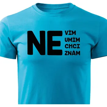 Pánské tričko Pánské tričko Nevím, neumím, nechci, neznám Barva: Tyrkysová, Velikost: L