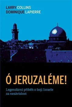 Ó Jeruzaléme!: Legendární příběh o boji Izraele za nezávislost - Larry Collins, Dominique Lapierre (2023, pevná)