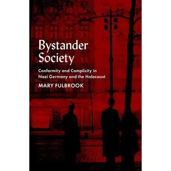 Bystander Society - Fulbrook, Mary (Professor of German History, Professor of German History, University College London)