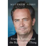 Friends, Lovers, And The Big Terrible Thing - Matthew Perry [EN] (2022, pevná)
