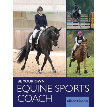 Be Your Own Equine Sports Coach - Lincoln, Alison