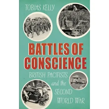 Battles of Conscience - Kelly, Tobias (University of Edinburgh)