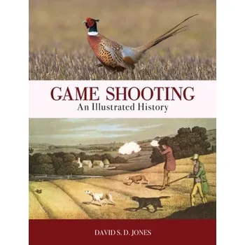Game Shooting: An Illustrated History - David Jones