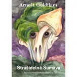 Arnošt Goldflam: Strašidelná Šumava | Arnošt Goldflam, Petra Goldflamová Štetinová