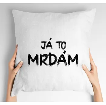 Žertovný předmět Polštář s potiskem Já to mrdám