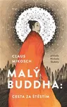 Malý Buddha: Cesta za štěstím - Claus…