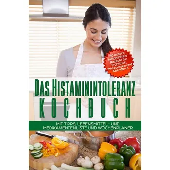 Das Histaminintoleranz Kochbuch - 80 leckere histaminfreie Rezepte für Frühstück, Mittagessen und Abendbrot mit Tipps, Lebensmit - Fischer, Sophia [DE] (2024, Brožovaná, edition JT)