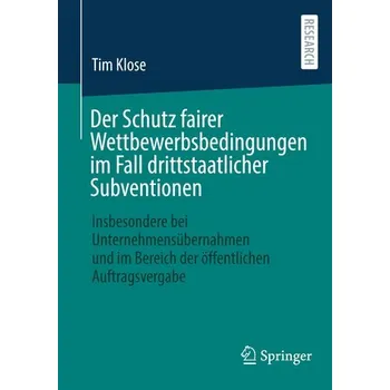 Der Schutz fairer Wettbewerbsbedingungen im Fall drittstaatlicher Subventionen - Klose, Tim